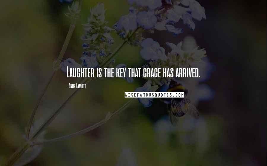 Anne Lamott Quotes: Laughter is the key that grace has arrived.