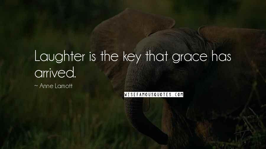 Anne Lamott Quotes: Laughter is the key that grace has arrived.