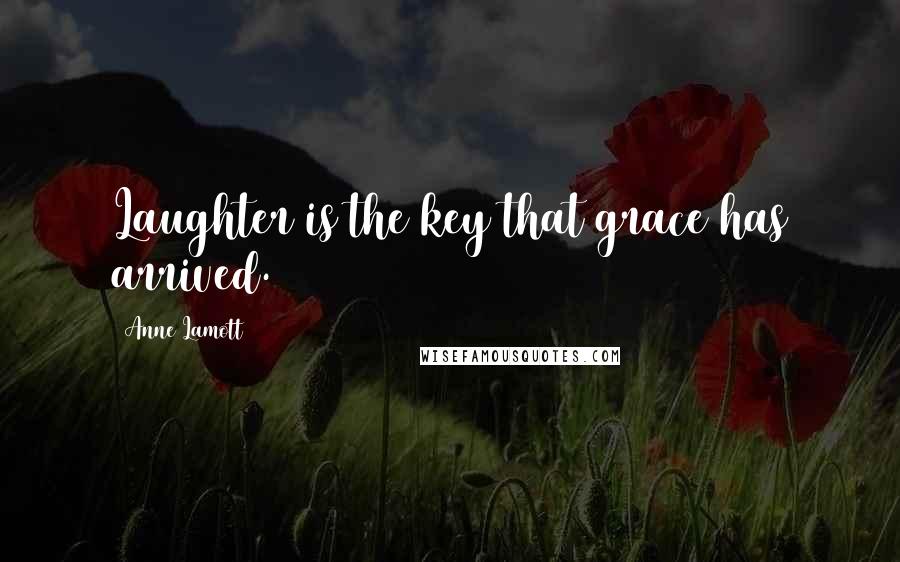 Anne Lamott Quotes: Laughter is the key that grace has arrived.