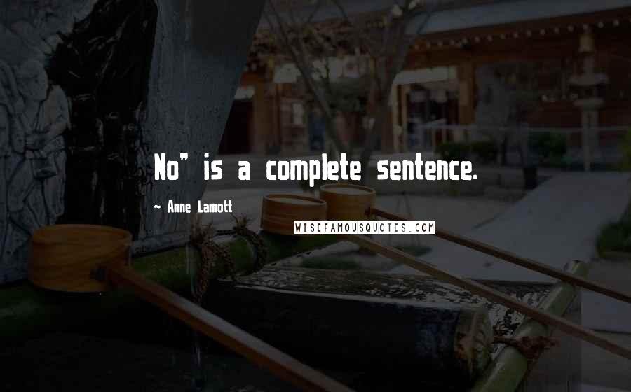 Anne Lamott Quotes: No" is a complete sentence.
