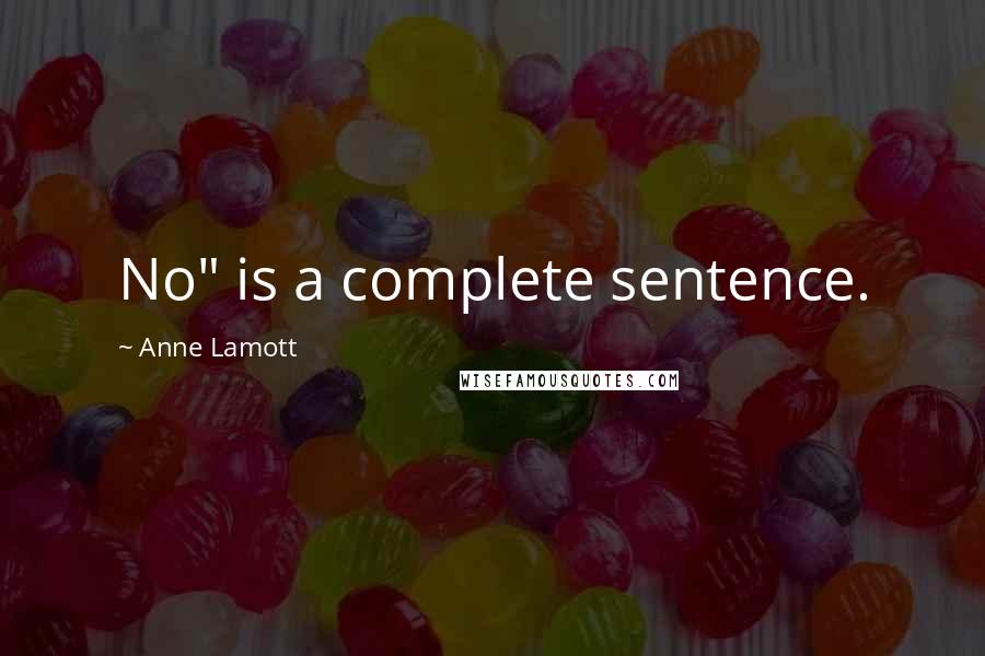 Anne Lamott Quotes: No" is a complete sentence.