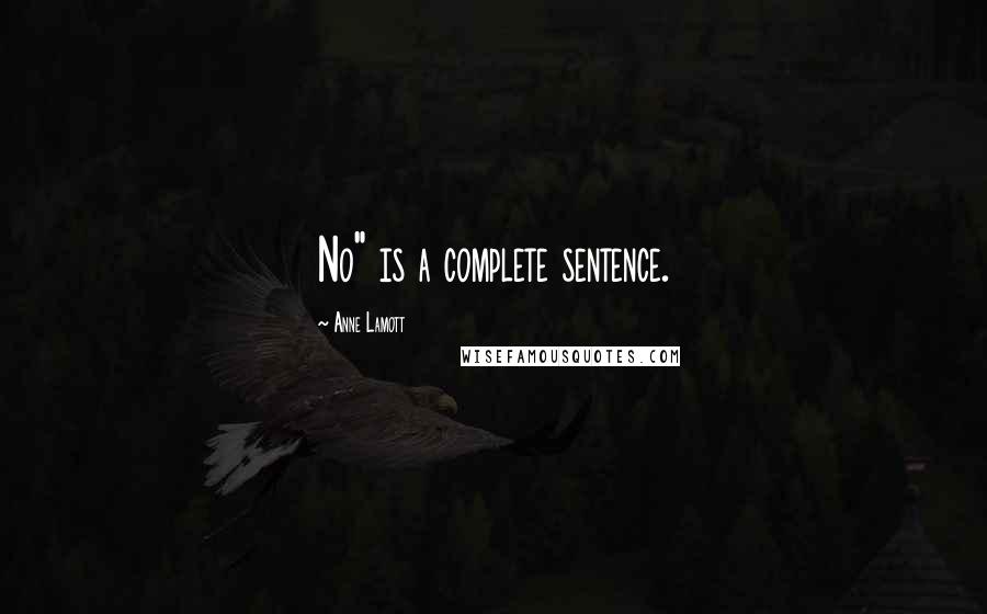 Anne Lamott Quotes: No" is a complete sentence.