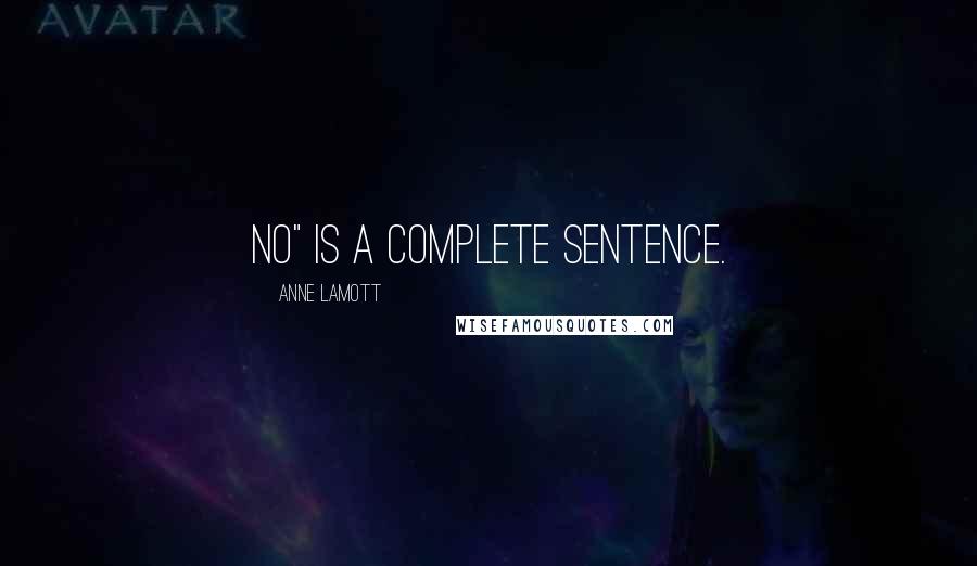 Anne Lamott Quotes: No" is a complete sentence.