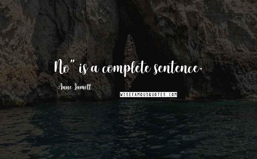 Anne Lamott Quotes: No" is a complete sentence.