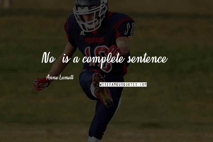 Anne Lamott Quotes: No" is a complete sentence.