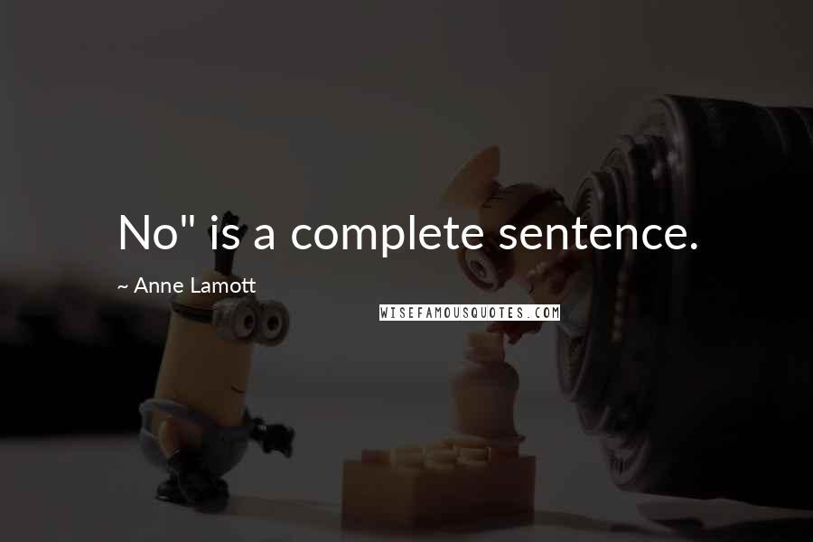 Anne Lamott Quotes: No" is a complete sentence.