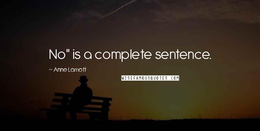 Anne Lamott Quotes: No" is a complete sentence.