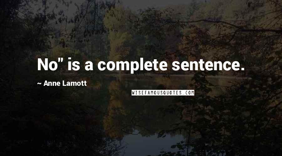 Anne Lamott Quotes: No" is a complete sentence.