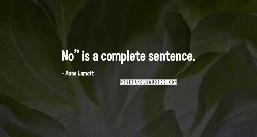 Anne Lamott Quotes: No" is a complete sentence.