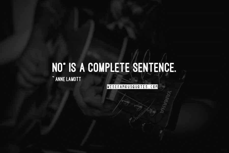 Anne Lamott Quotes: No" is a complete sentence.