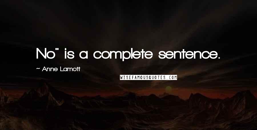 Anne Lamott Quotes: No" is a complete sentence.