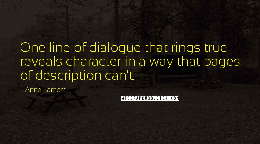 Anne Lamott Quotes: One line of dialogue that rings true reveals character in a way that pages of description can't.