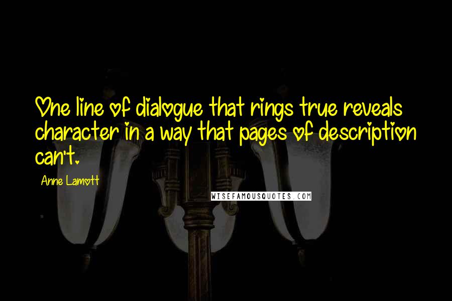 Anne Lamott Quotes: One line of dialogue that rings true reveals character in a way that pages of description can't.
