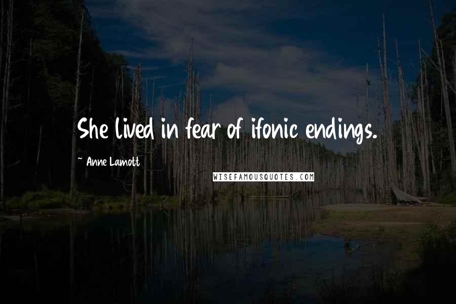 Anne Lamott Quotes: She lived in fear of ifonic endings.