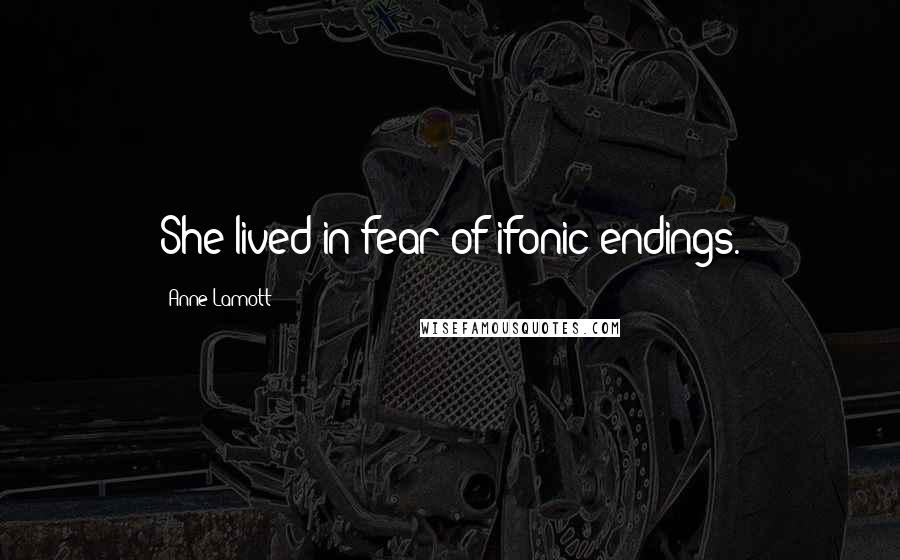 Anne Lamott Quotes: She lived in fear of ifonic endings.