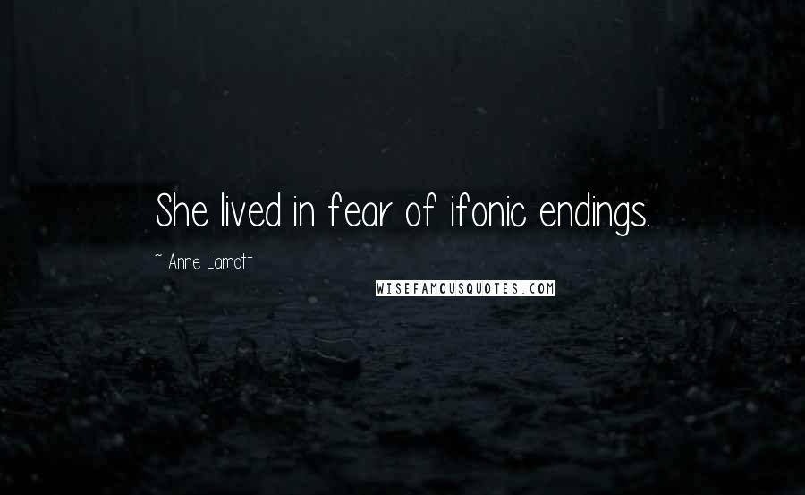 Anne Lamott Quotes: She lived in fear of ifonic endings.