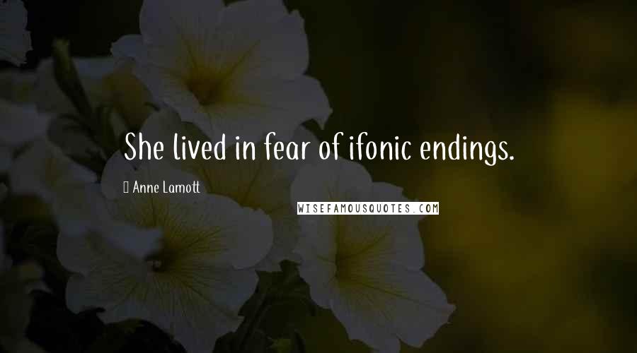 Anne Lamott Quotes: She lived in fear of ifonic endings.