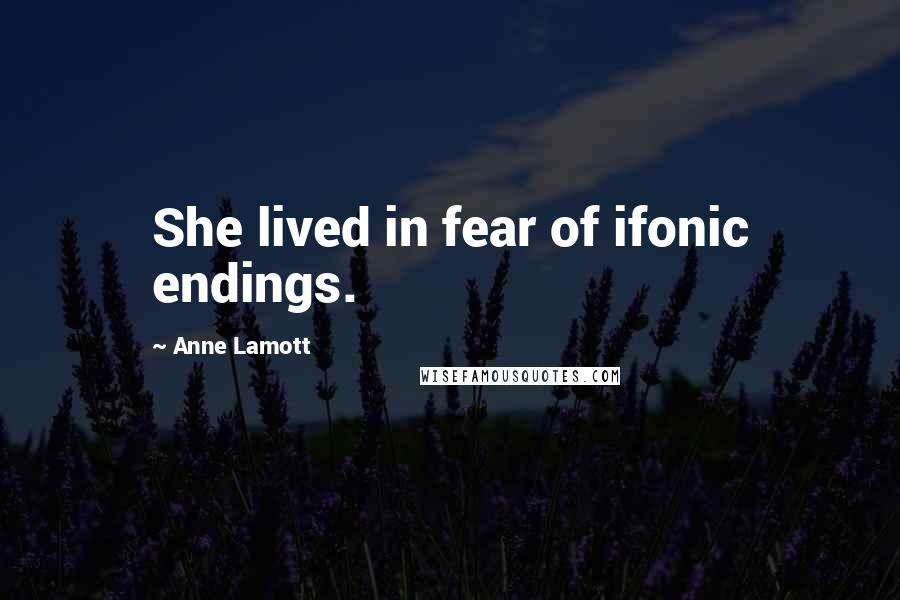 Anne Lamott Quotes: She lived in fear of ifonic endings.