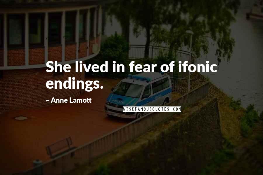 Anne Lamott Quotes: She lived in fear of ifonic endings.