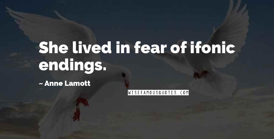 Anne Lamott Quotes: She lived in fear of ifonic endings.