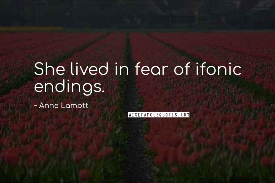 Anne Lamott Quotes: She lived in fear of ifonic endings.