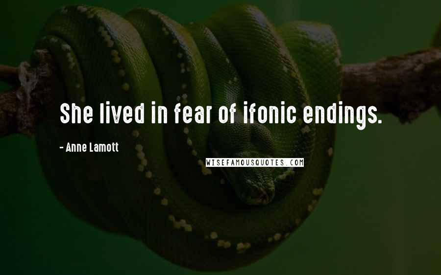 Anne Lamott Quotes: She lived in fear of ifonic endings.