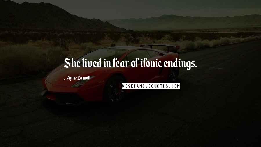 Anne Lamott Quotes: She lived in fear of ifonic endings.