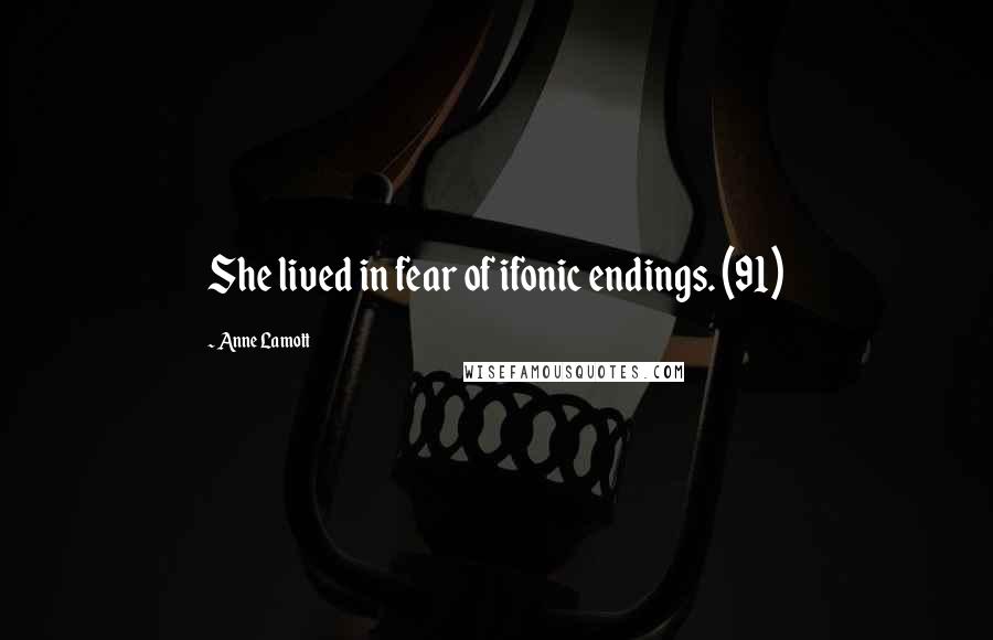 Anne Lamott Quotes: She lived in fear of ifonic endings. (91)