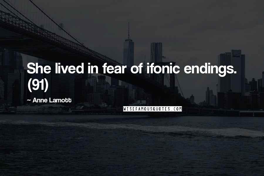 Anne Lamott Quotes: She lived in fear of ifonic endings. (91)