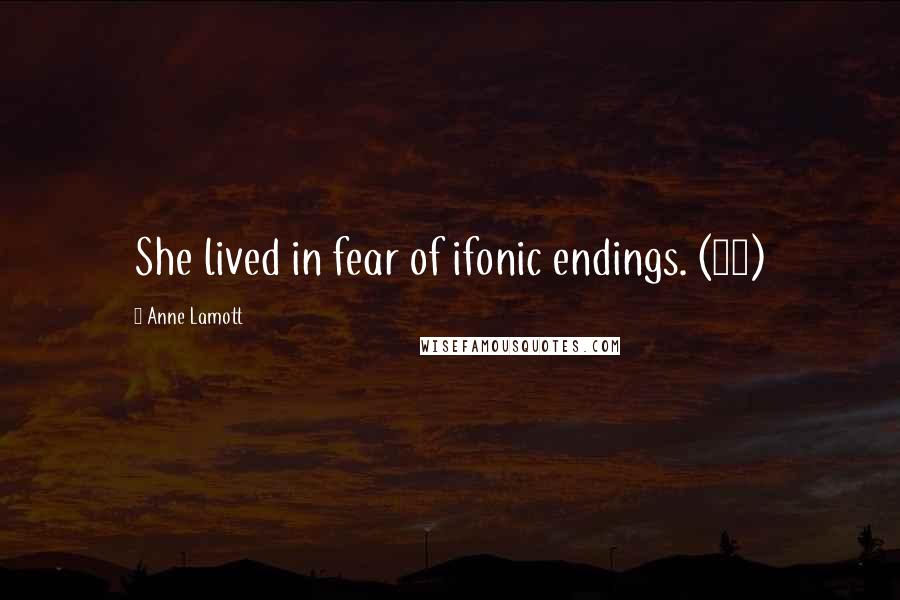 Anne Lamott Quotes: She lived in fear of ifonic endings. (91)