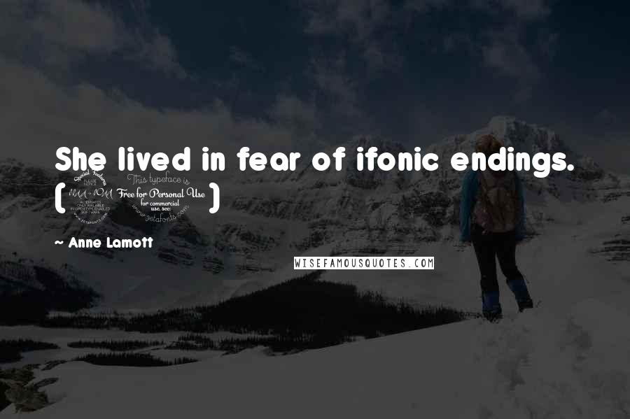 Anne Lamott Quotes: She lived in fear of ifonic endings. (91)