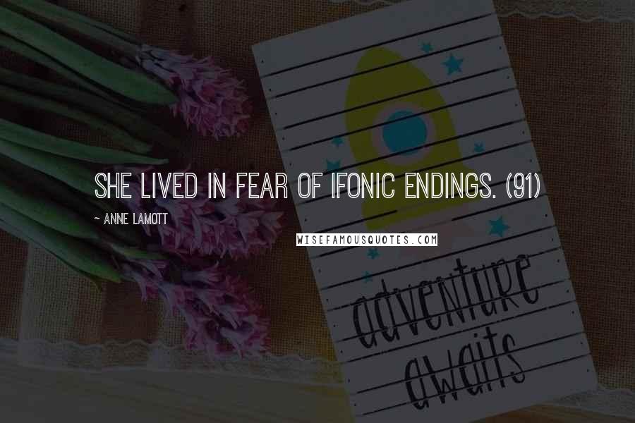 Anne Lamott Quotes: She lived in fear of ifonic endings. (91)