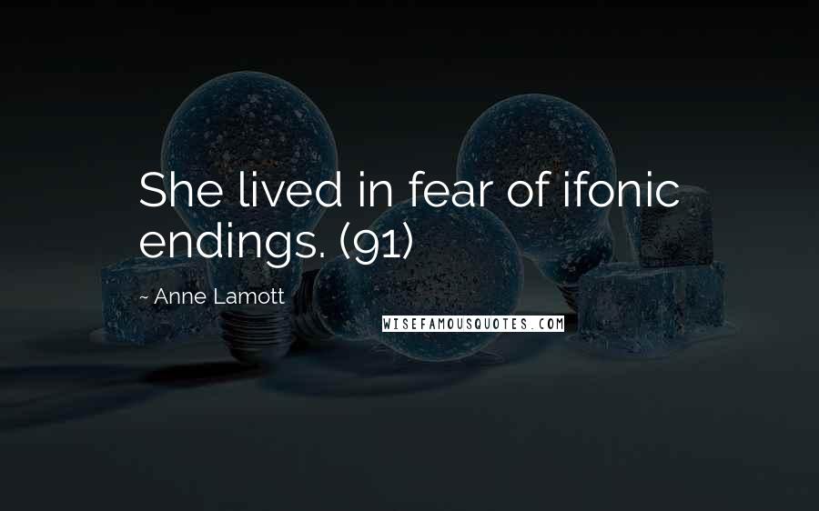 Anne Lamott Quotes: She lived in fear of ifonic endings. (91)