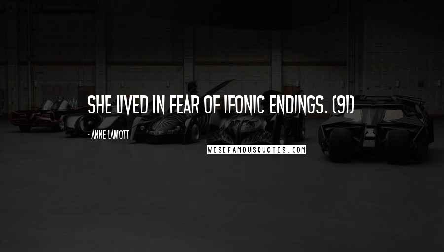 Anne Lamott Quotes: She lived in fear of ifonic endings. (91)
