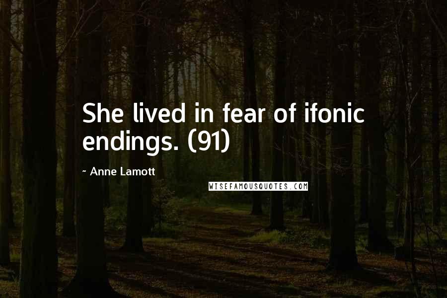 Anne Lamott Quotes: She lived in fear of ifonic endings. (91)