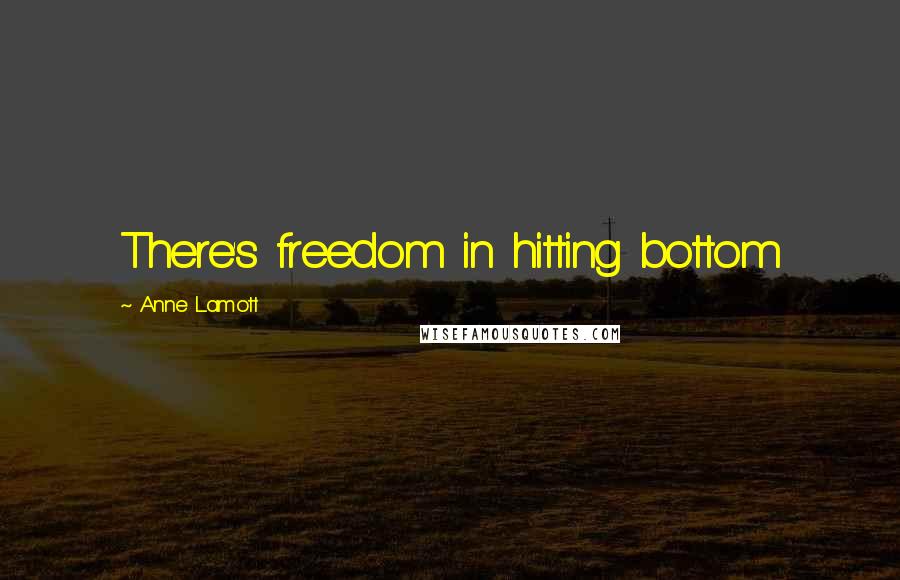 Anne Lamott Quotes: There's freedom in hitting bottom