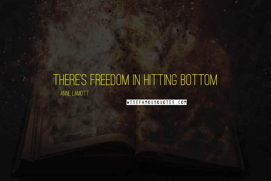 Anne Lamott Quotes: There's freedom in hitting bottom