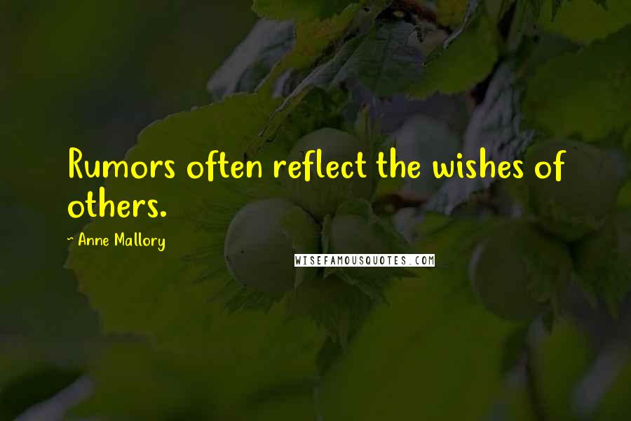 Anne Mallory Quotes: Rumors often reflect the wishes of others.