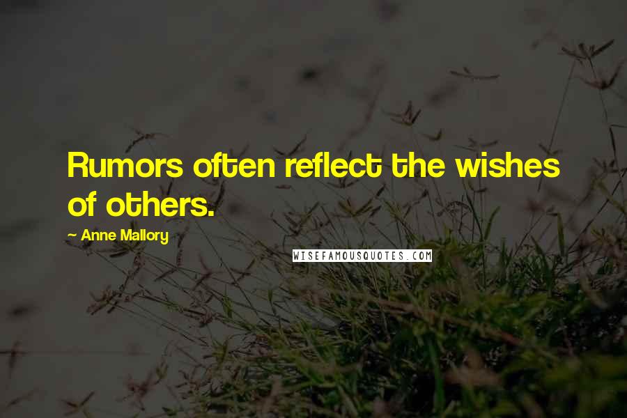 Anne Mallory Quotes: Rumors often reflect the wishes of others.