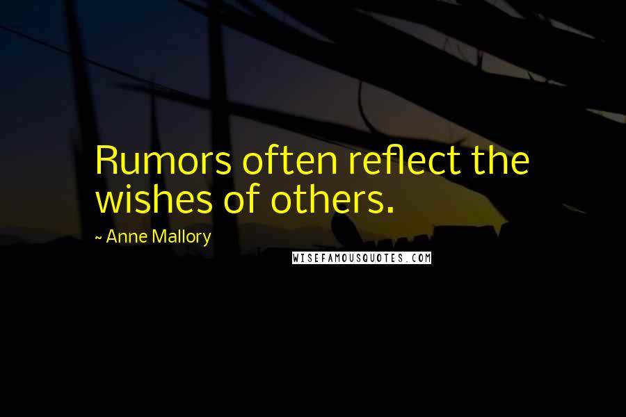 Anne Mallory Quotes: Rumors often reflect the wishes of others.