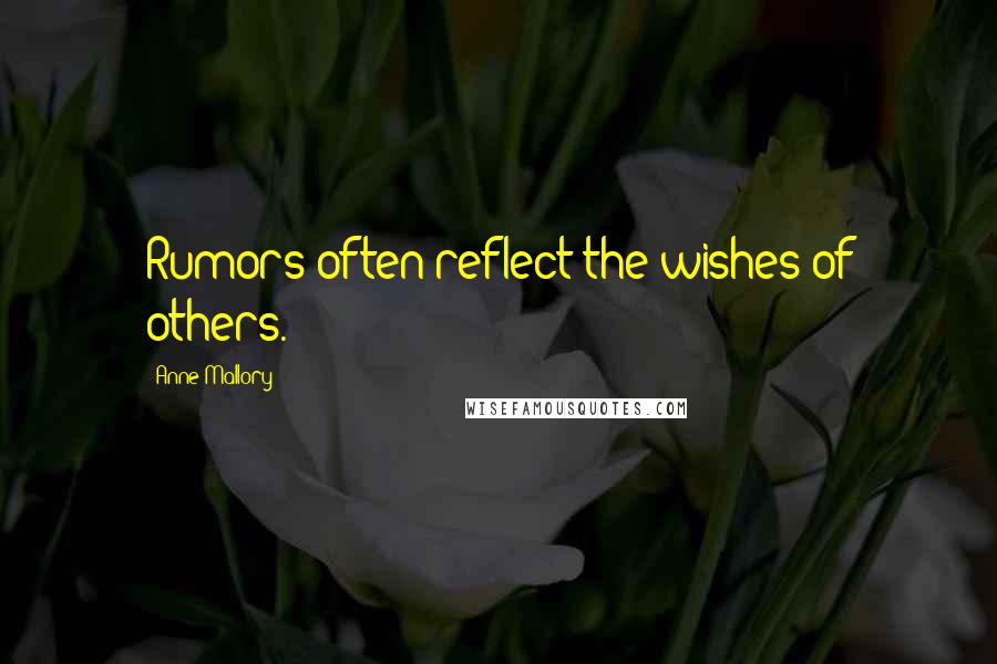 Anne Mallory Quotes: Rumors often reflect the wishes of others.