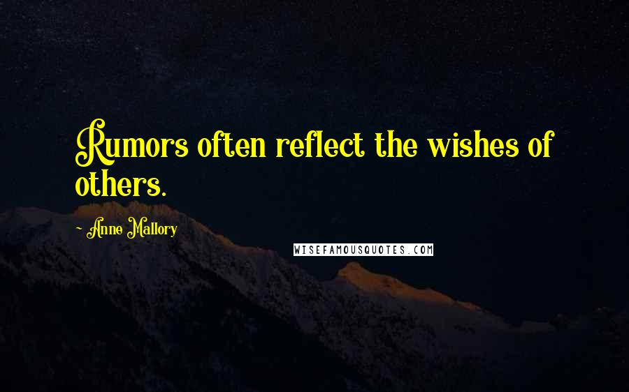 Anne Mallory Quotes: Rumors often reflect the wishes of others.