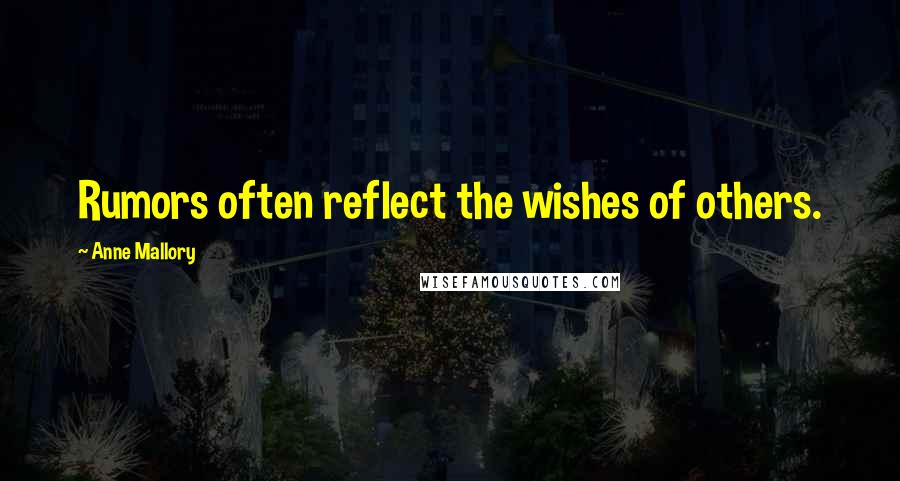Anne Mallory Quotes: Rumors often reflect the wishes of others.