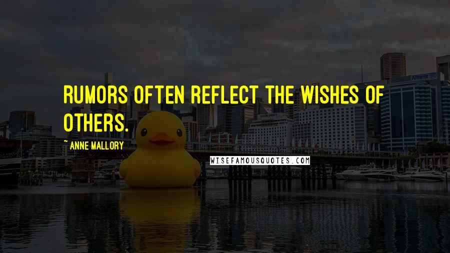 Anne Mallory Quotes: Rumors often reflect the wishes of others.