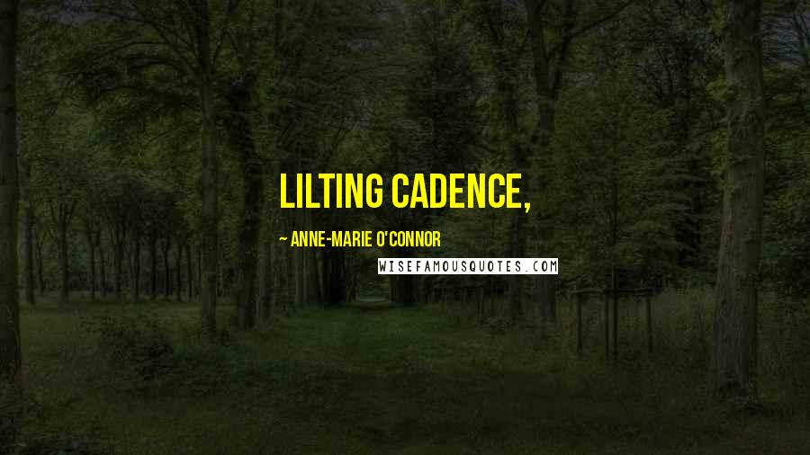 Anne-Marie O'Connor Quotes: lilting cadence,