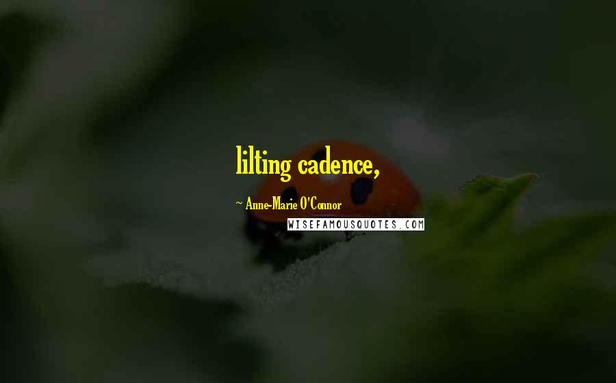 Anne-Marie O'Connor Quotes: lilting cadence,