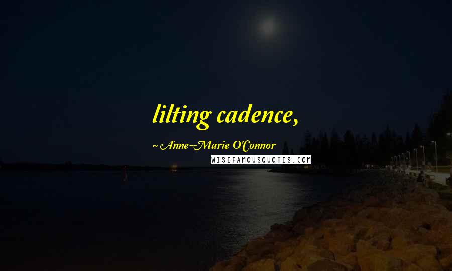 Anne-Marie O'Connor Quotes: lilting cadence,