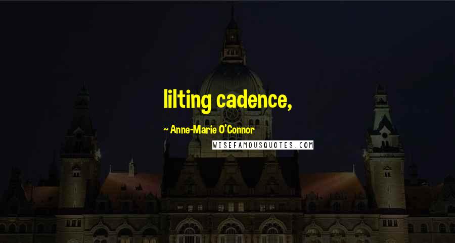 Anne-Marie O'Connor Quotes: lilting cadence,