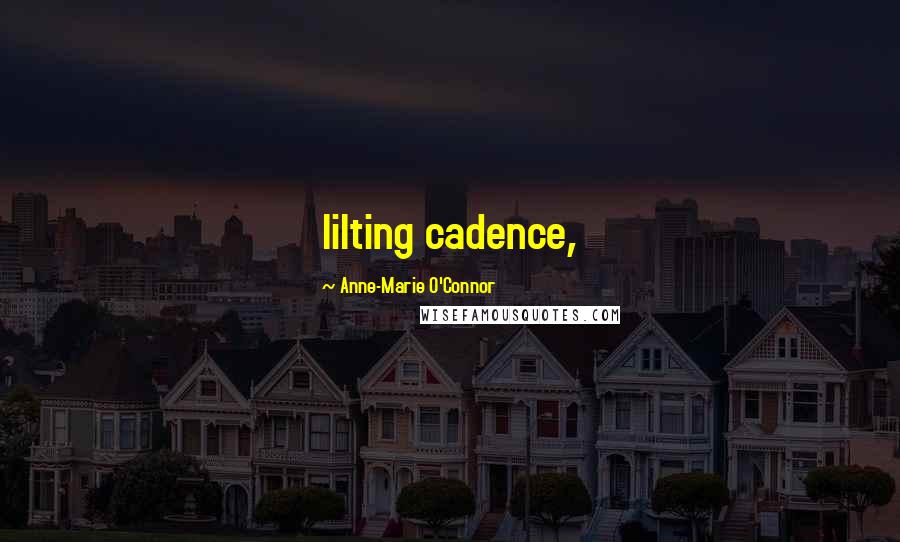 Anne-Marie O'Connor Quotes: lilting cadence,