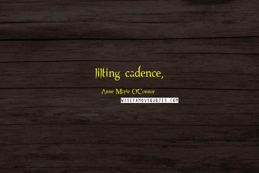 Anne-Marie O'Connor Quotes: lilting cadence,